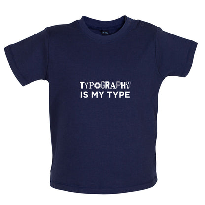 Typography Is My Type Baby T Shirt