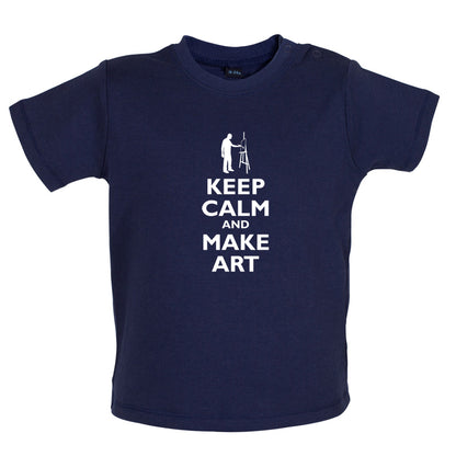 Keep Calm and Make Art Baby T Shirt