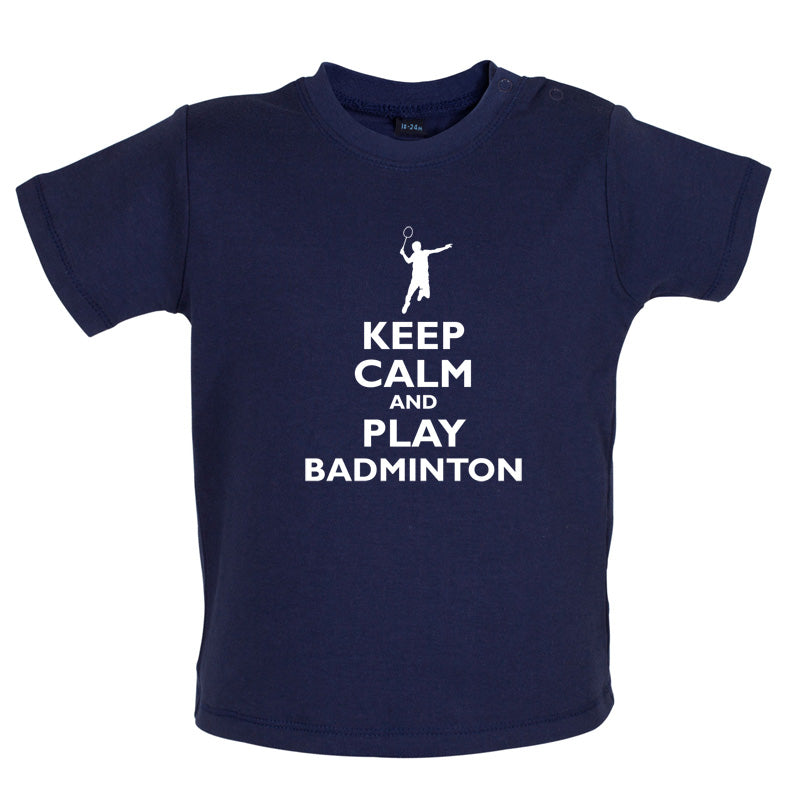 Keep Calm and Play Badminton Baby T Shirt