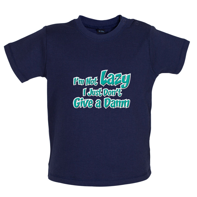 I'm Not Lazy, I Just Don't Give a Damn Baby T Shirt