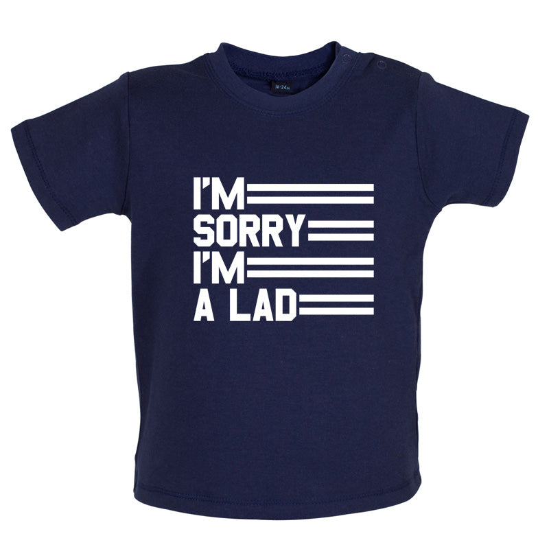 I'm Sorry I'm A Lad Baby T Shirt