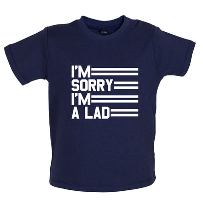 I'm Sorry I'm A Lad Baby T Shirt
