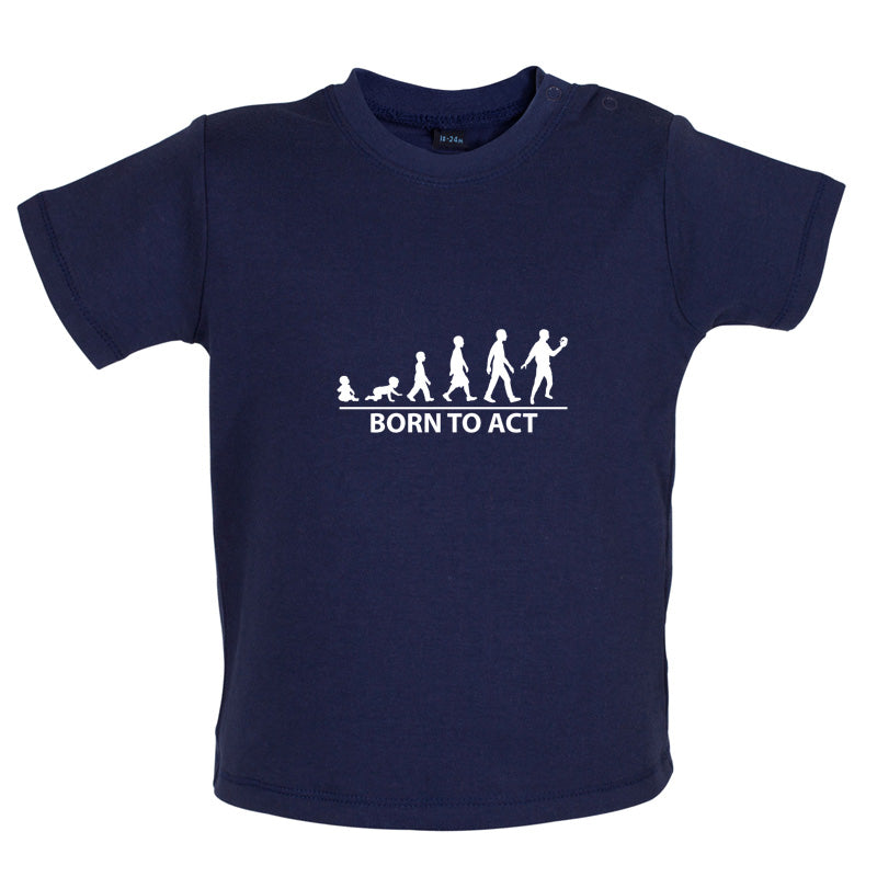 Born To Act Baby T Shirt