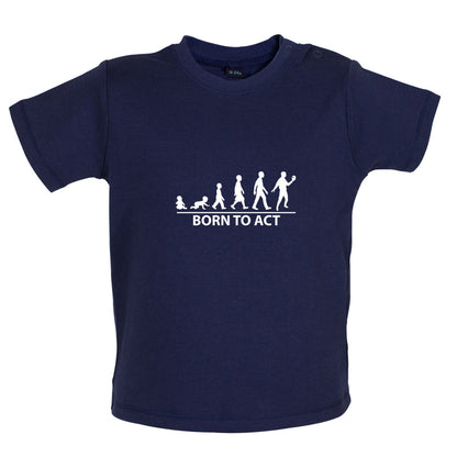 Born To Act Baby T Shirt