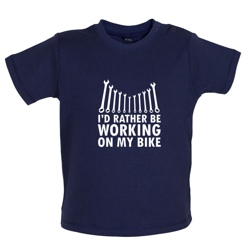 I'd Rather Be Working On My Bike Baby T Shirt