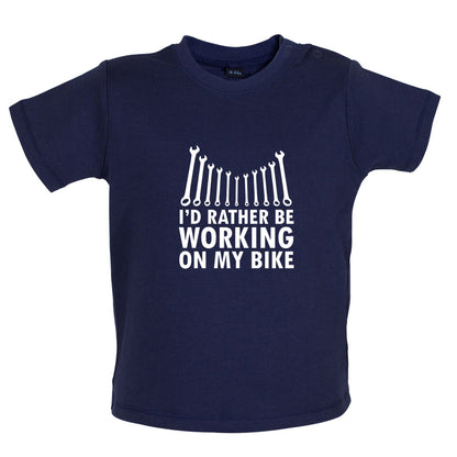I'd Rather Be Working On My Bike Baby T Shirt