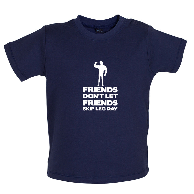 Friends Don't Let Friends Skip Leg Day Baby T Shirt