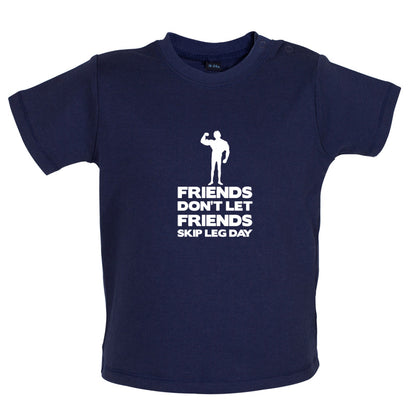 Friends Don't Let Friends Skip Leg Day Baby T Shirt