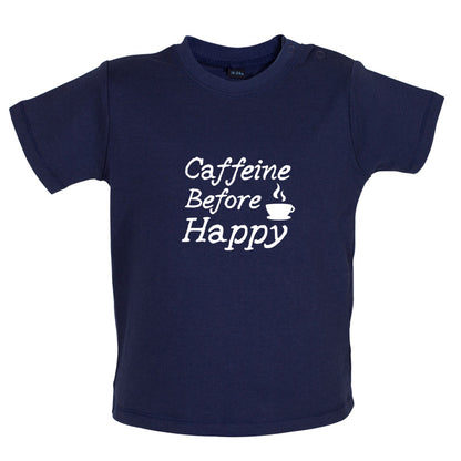Caffeine Before Happy Baby T Shirt