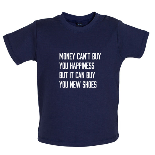Money Can't Buy You Happiness But It Can Buy You New Shoes Baby T Shirt