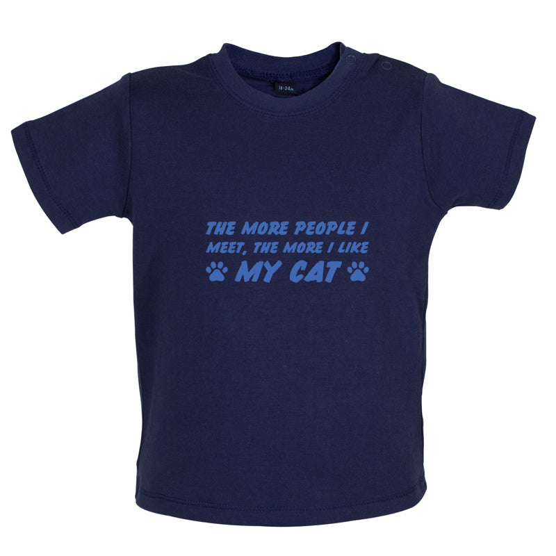 The More People I Meet, The More I Like My Cat Baby T Shirt