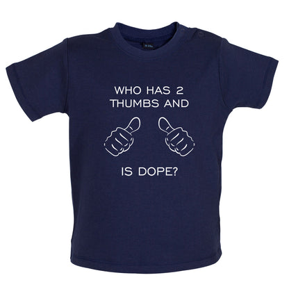 Who Has 2 Thumbs And Is Dope Baby T Shirt