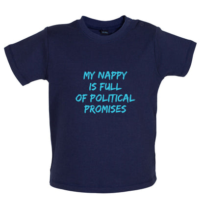 My Nappy Is Full Of Political Promises Baby T Shirt