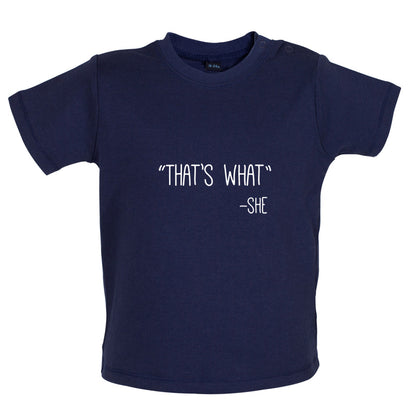 Thats What - She Baby T Shirt