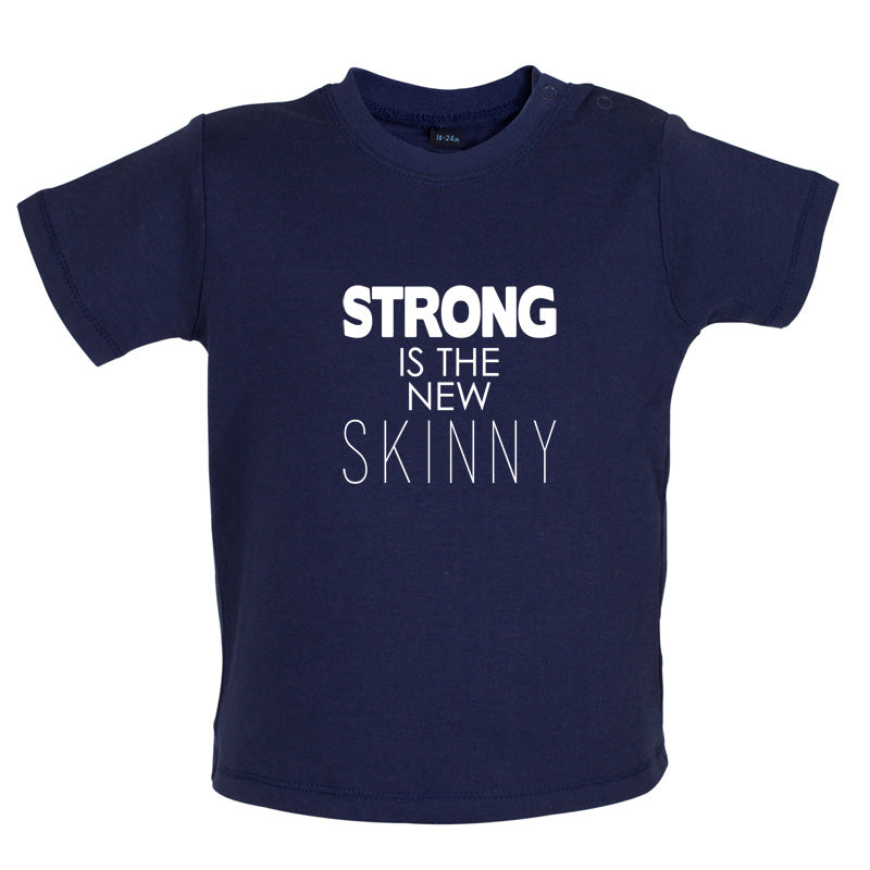 Strong Is The New Skinny Baby T Shirt
