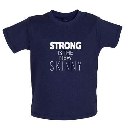 Strong Is The New Skinny Baby T Shirt