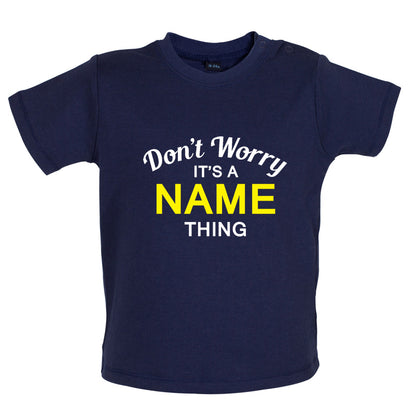 Don't Worry its a Custom Name Thing Baby T Shirt