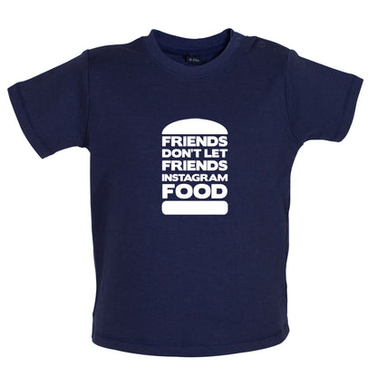 Friends Don't Let Friends Instagram Food Baby T Shirt