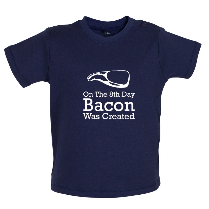 On The 8th Day Bacon Was Created Baby T Shirt