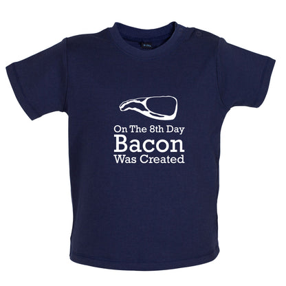 On The 8th Day Bacon Was Created Baby T Shirt