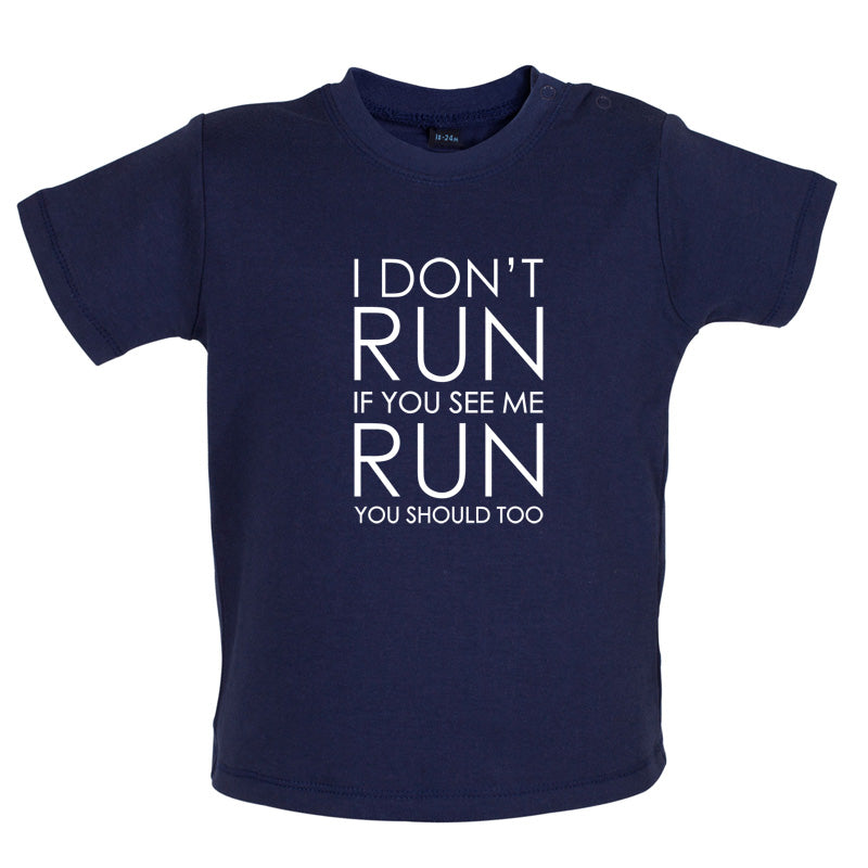 I Don't Run If You See Me Run You Should Too Baby T Shirt