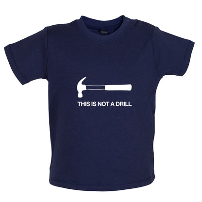 This Is Not A Drill Baby T Shirt