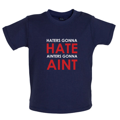 Haters Gunna Hate, Ainters Gunna Aint Baby T Shirt