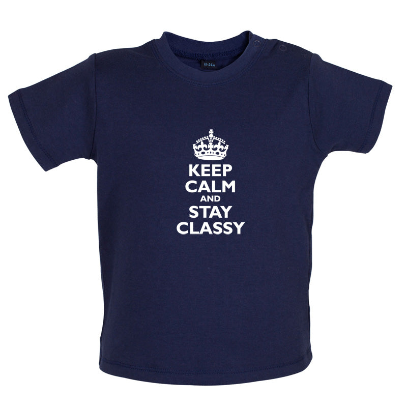 Keep Calm and Stay Classy Baby T Shirt