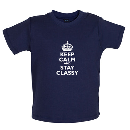 Keep Calm and Stay Classy Baby T Shirt