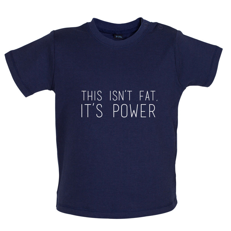 This Isn't Fat, It's Power Baby T Shirt
