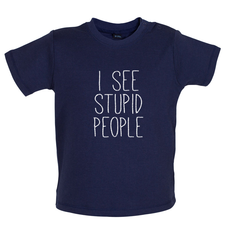 I See Stupid People Baby T Shirt