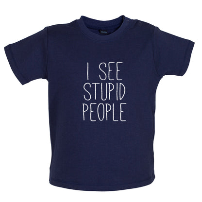 I See Stupid People Baby T Shirt