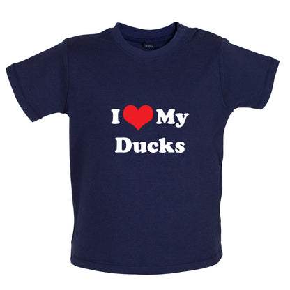 I Love My Ducks Baby T Shirt