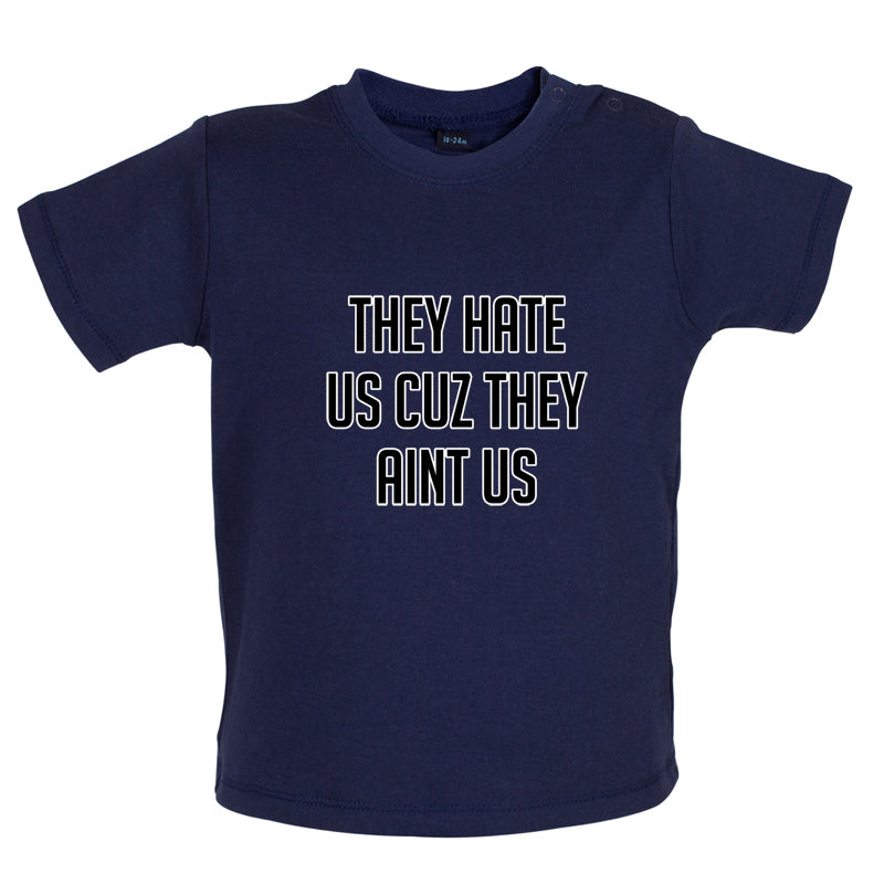 They Hate Us Cuz They Aint Us Baby T Shirt