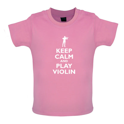 Keep Calm and Play Violin Baby T Shirt