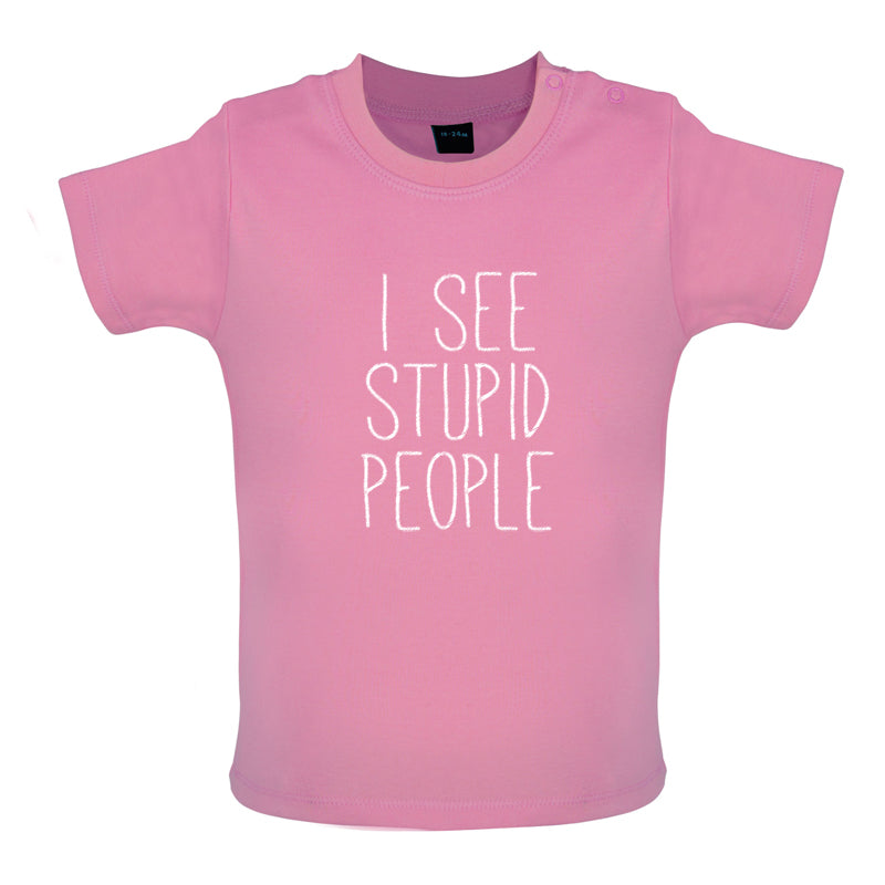 I See Stupid People Baby T Shirt