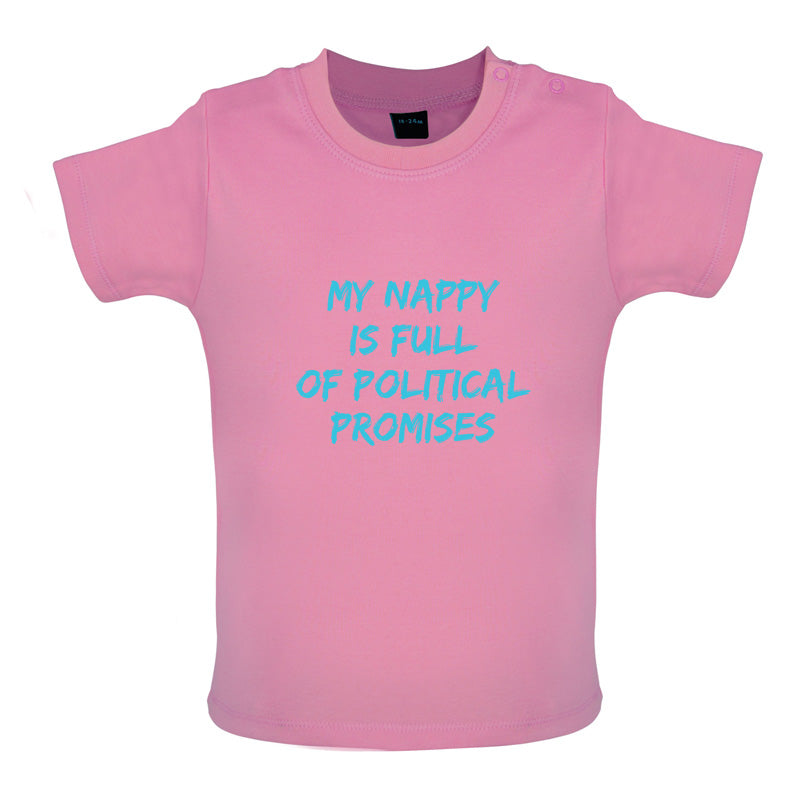 My Nappy Is Full Of Political Promises Baby T Shirt
