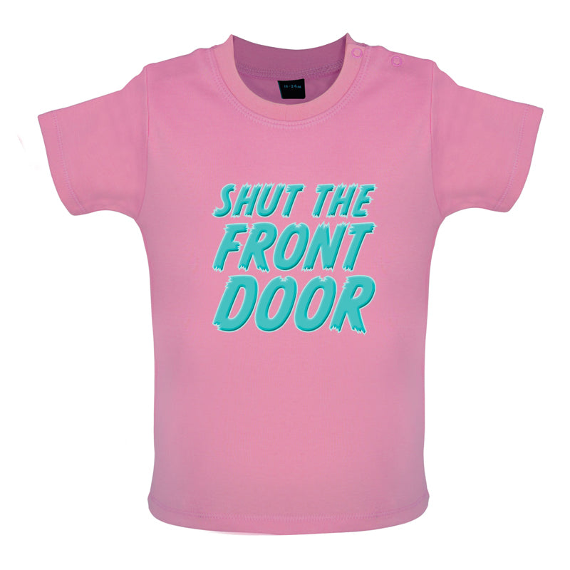 Shut The Front Door Baby T Shirt