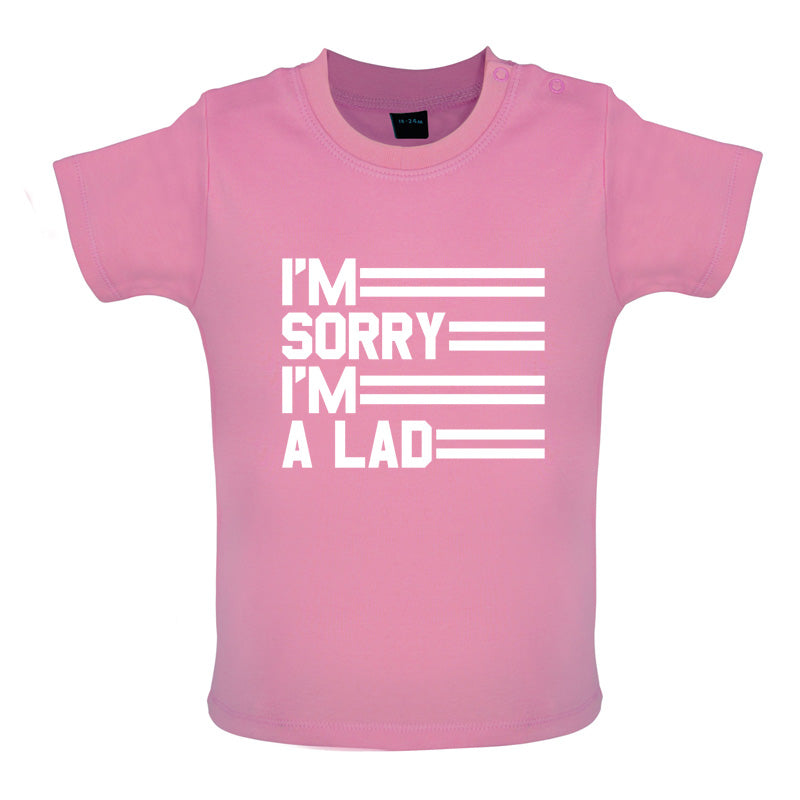 I'm Sorry I'm A Lad Baby T Shirt