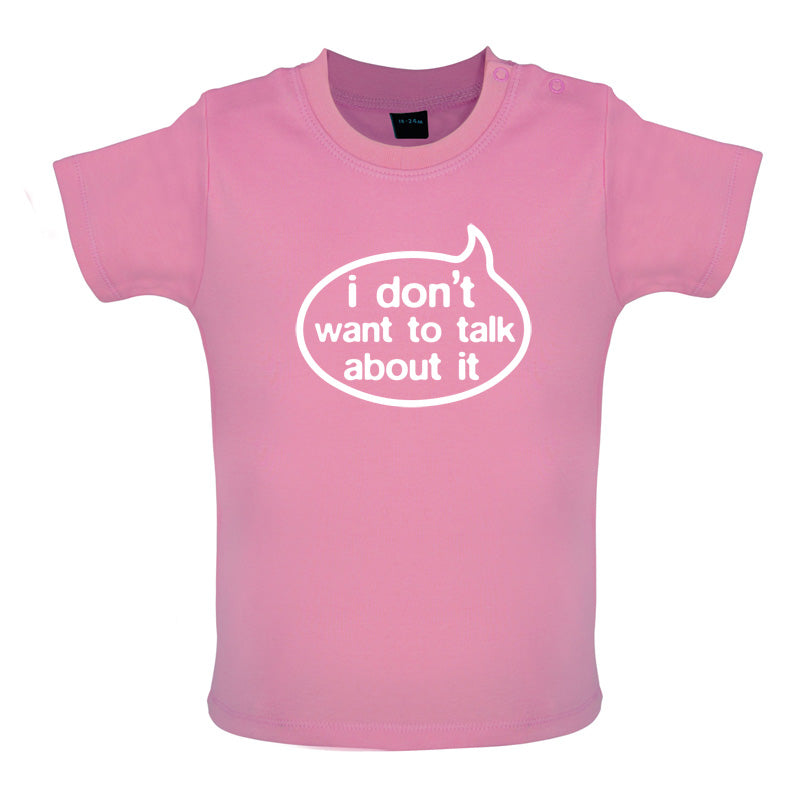 I Don't Want To Talk About It Baby T Shirt
