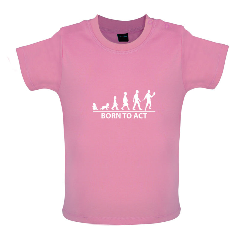 Born To Act Baby T Shirt