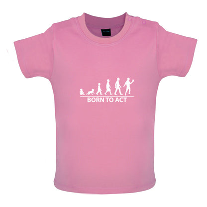 Born To Act Baby T Shirt