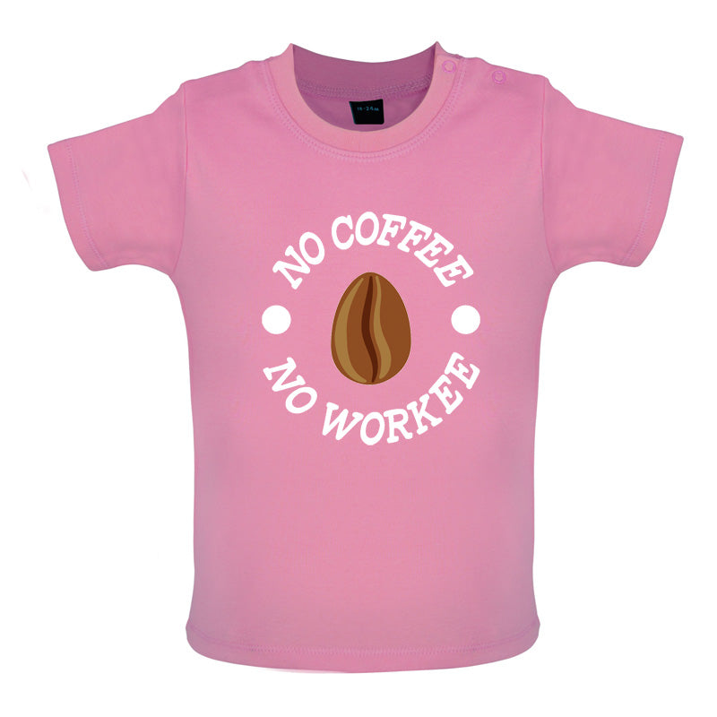 No Coffee No Workee Baby T Shirt