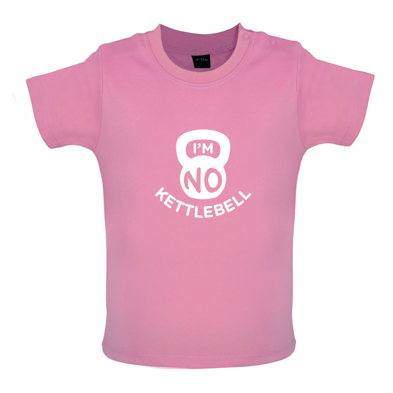 I'm No Kettlebell Baby T Shirt