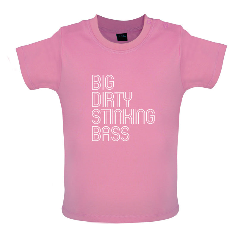 Big Dirty Stinking Bass Baby T Shirt