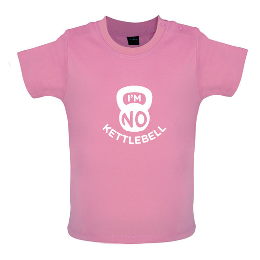I'm No Kettlebell Baby T Shirt
