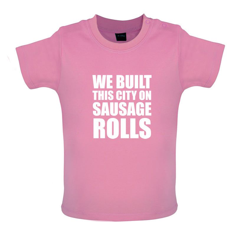 We Built This City On Sausage Rolls Baby T Shirt