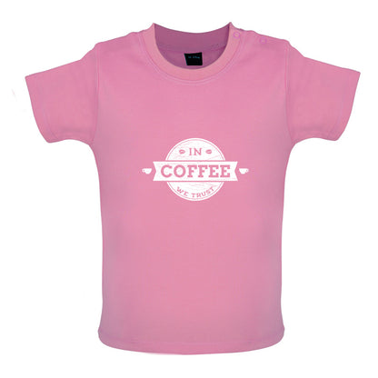 In Coffee We Trust Baby T Shirt