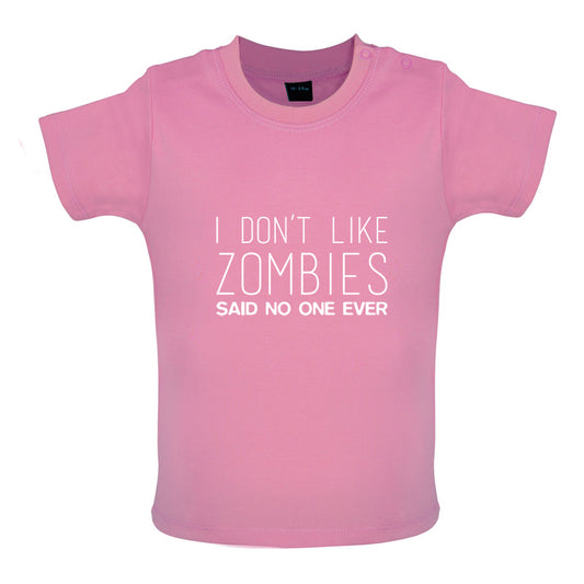 I Don't Like Zombies Said No One Ever Baby T Shirt