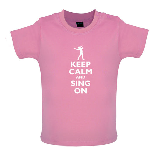 Keep Calm and Sing On Baby T Shirt